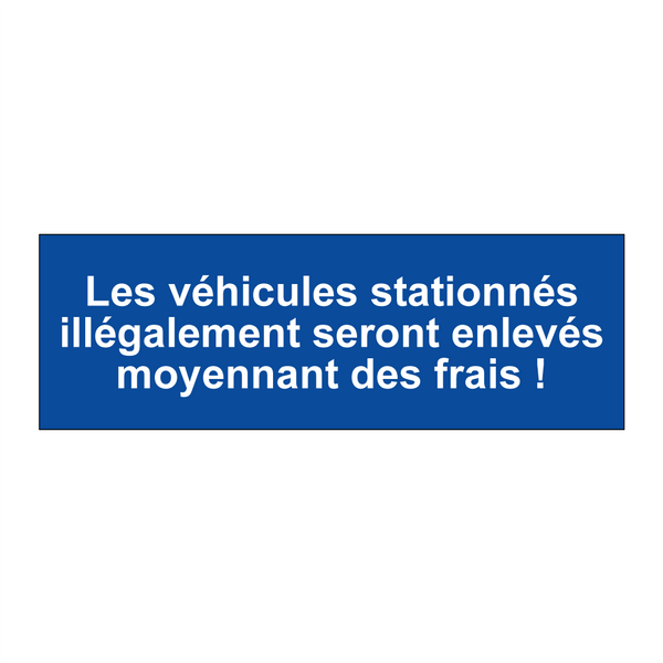 Les véhicules stationnés illégalement seront enlevés moyennant des frais !