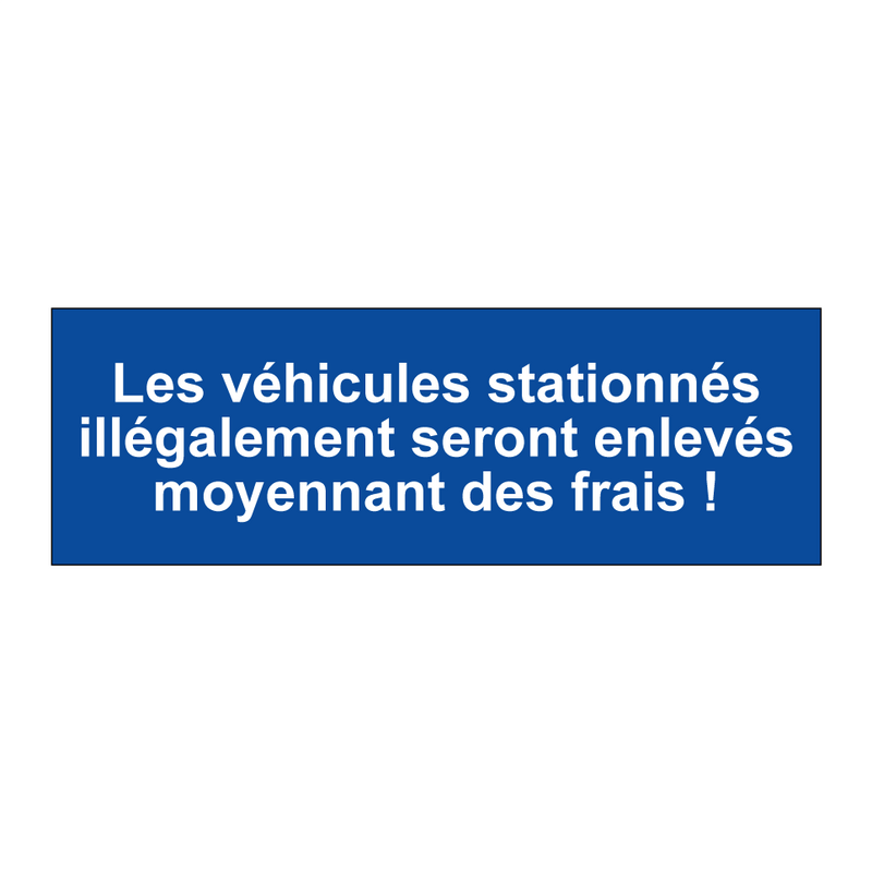 Les véhicules stationnés illégalement seront enlevés moyennant des frais !