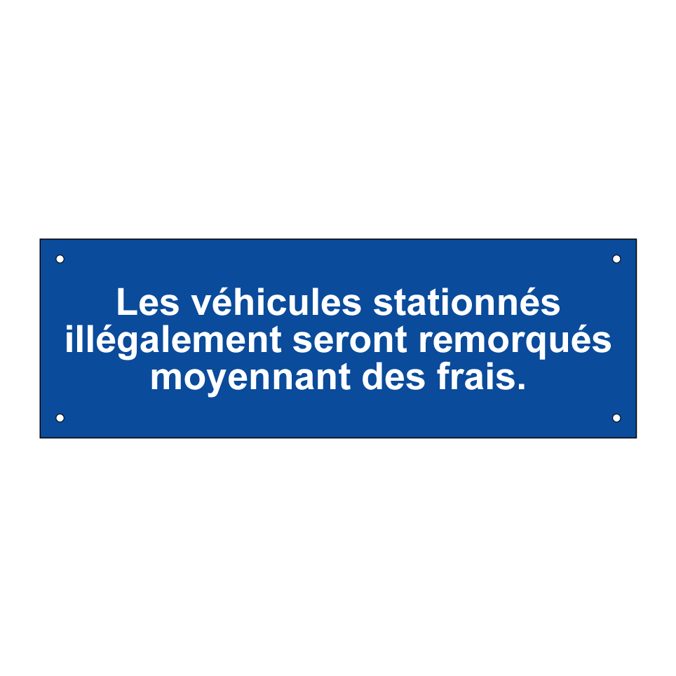 Les véhicules stationnés illégalement seront remorqués moyennant des frais.