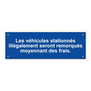 Les véhicules stationnés illégalement seront remorqués moyennant des frais.