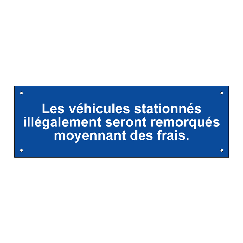 Les véhicules stationnés illégalement seront remorqués moyennant des frais.