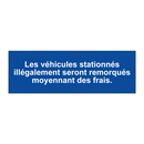 Les véhicules stationnés illégalement seront remorqués moyennant des frais.