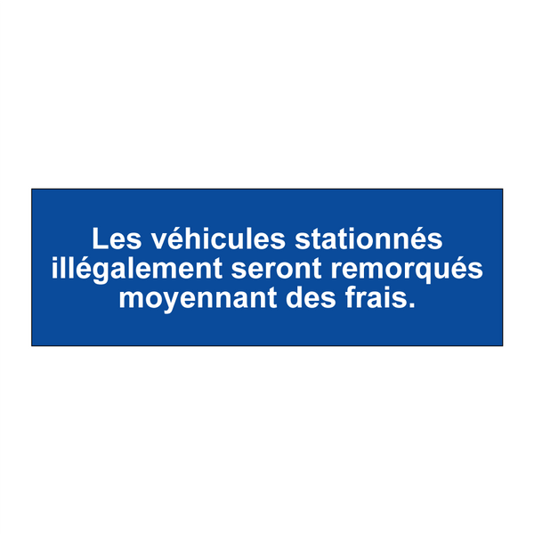 Les véhicules stationnés illégalement seront remorqués moyennant des frais.
