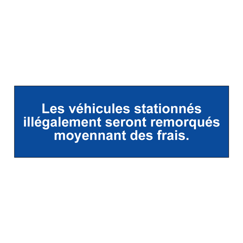 Les véhicules stationnés illégalement seront remorqués moyennant des frais.