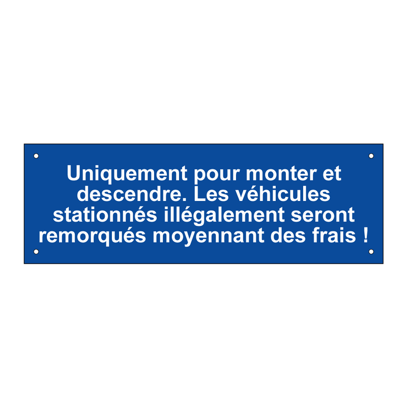 Uniquement pour monter et descendre. Les véhicules stationnés illégalement seront remorqués moyennant des frais !