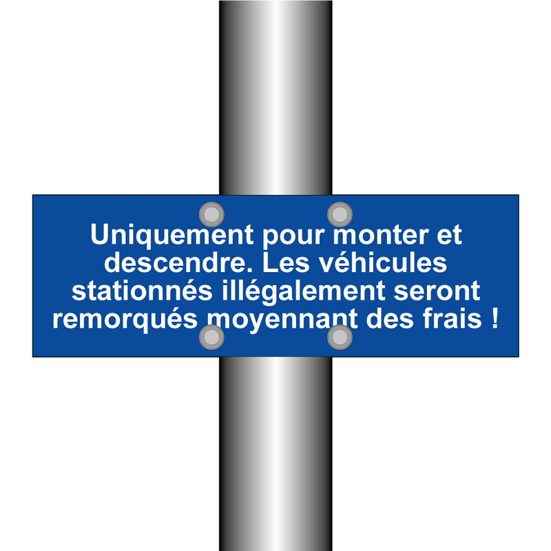 Uniquement pour monter et descendre. Les véhicules stationnés illégalement seront remorqués moyennant des frais !