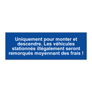 Uniquement pour monter et descendre. Les véhicules stationnés illégalement seront remorqués moyennant des frais !