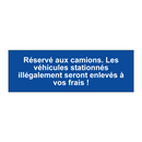 Réservé aux camions. Les véhicules stationnés illégalement seront enlevés à vos frais !