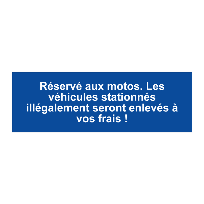 Réservé aux motos. Les véhicules stationnés illégalement seront enlevés à vos frais !