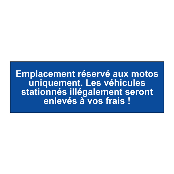 Emplacement réservé aux motos uniquement. Les véhicules stationnés illégalement seront enlevés à vos frais !
