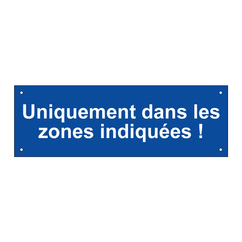 Uniquement dans les zones indiquées !
