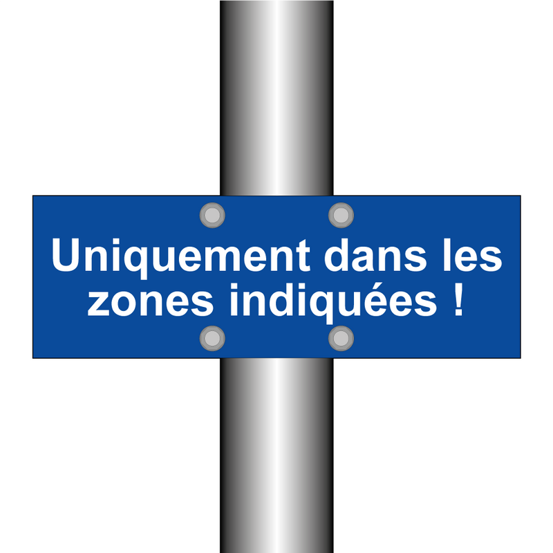 Uniquement dans les zones indiquées !
