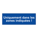 Uniquement dans les zones indiquées !