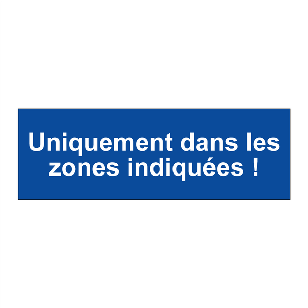 Uniquement dans les zones indiquées !