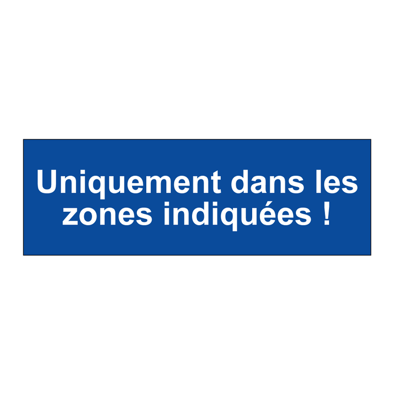 Uniquement dans les zones indiquées !