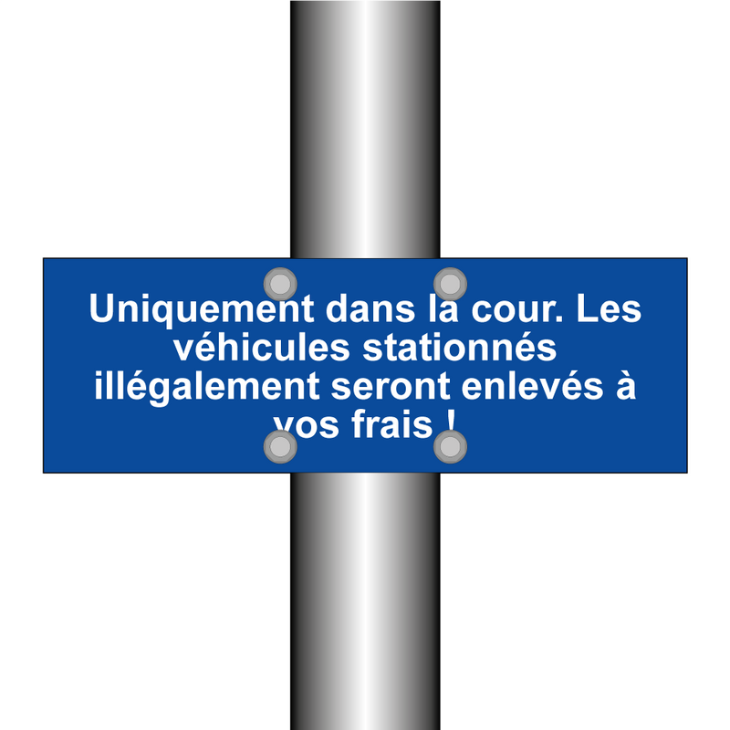 Uniquement dans la cour. Les véhicules stationnés illégalement seront enlevés à vos frais !