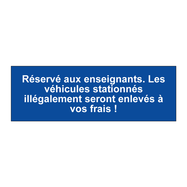 Réservé aux enseignants. Les véhicules stationnés illégalement seront enlevés à vos frais !