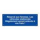 Réservé aux femmes. Les véhicules stationnés illégalement seront enlevés à vos frais !