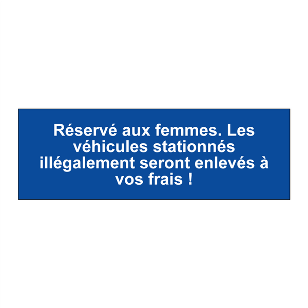 Réservé aux femmes. Les véhicules stationnés illégalement seront enlevés à vos frais !