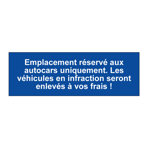Emplacement réservé aux autocars uniquement. Les véhicules en infraction seront enlevés à vos frais !