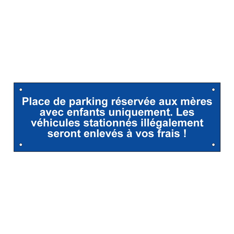 Place de parking réservée aux mères avec enfants uniquement. Les véhicules stationnés illégalement seront enlevés à vos frais !