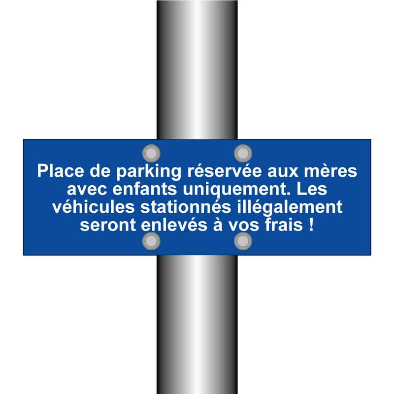 Place de parking réservée aux mères avec enfants uniquement. Les véhicules stationnés illégalement seront enlevés à vos frais !