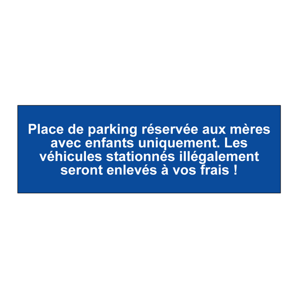 Place de parking réservée aux mères avec enfants uniquement. Les véhicules stationnés illégalement seront enlevés à vos frais !