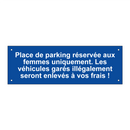 Place de parking réservée aux femmes uniquement. Les véhicules garés illégalement seront enlevés à vos frais !