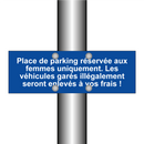 Place de parking réservée aux femmes uniquement. Les véhicules garés illégalement seront enlevés à vos frais !