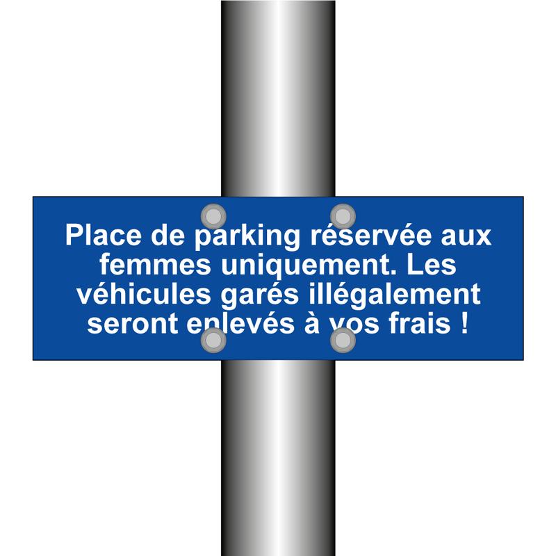 Place de parking réservée aux femmes uniquement. Les véhicules garés illégalement seront enlevés à vos frais !