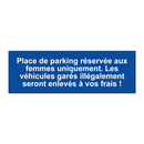 Place de parking réservée aux femmes uniquement. Les véhicules garés illégalement seront enlevés à vos frais !