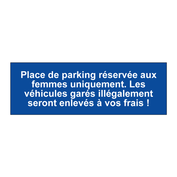 Place de parking réservée aux femmes uniquement. Les véhicules garés illégalement seront enlevés à vos frais !