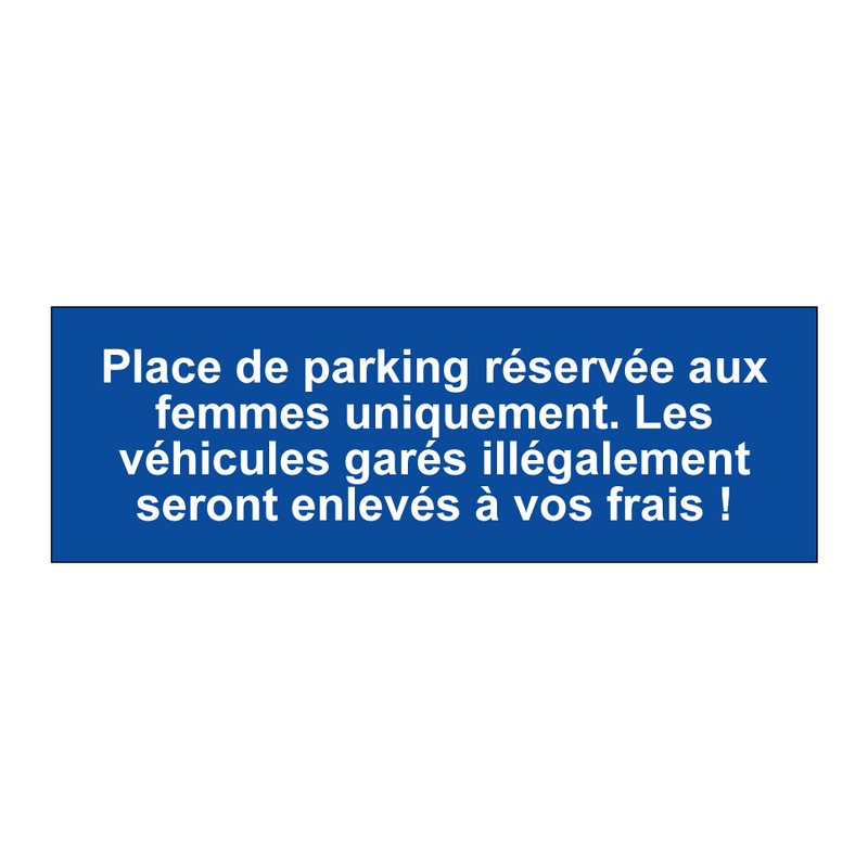 Place de parking réservée aux femmes uniquement. Les véhicules garés illégalement seront enlevés à vos frais !