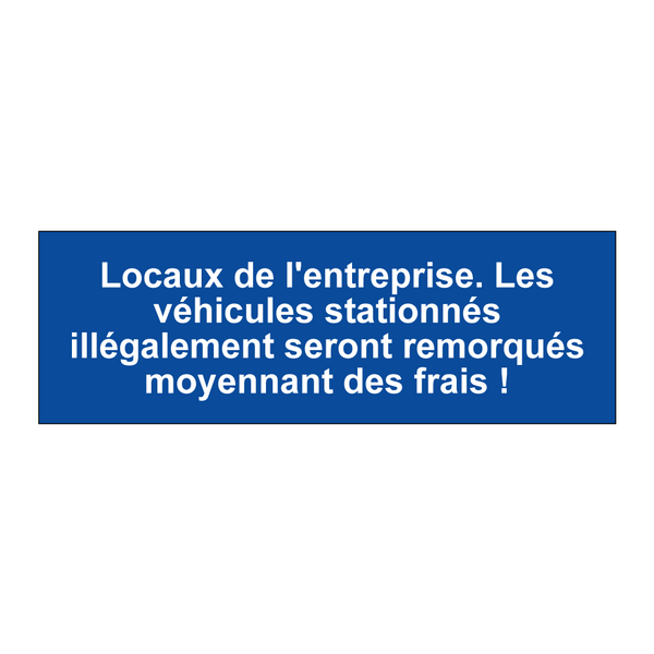 Locaux de l'entreprise. Les véhicules stationnés illégalement seront remorqués moyennant des frais !