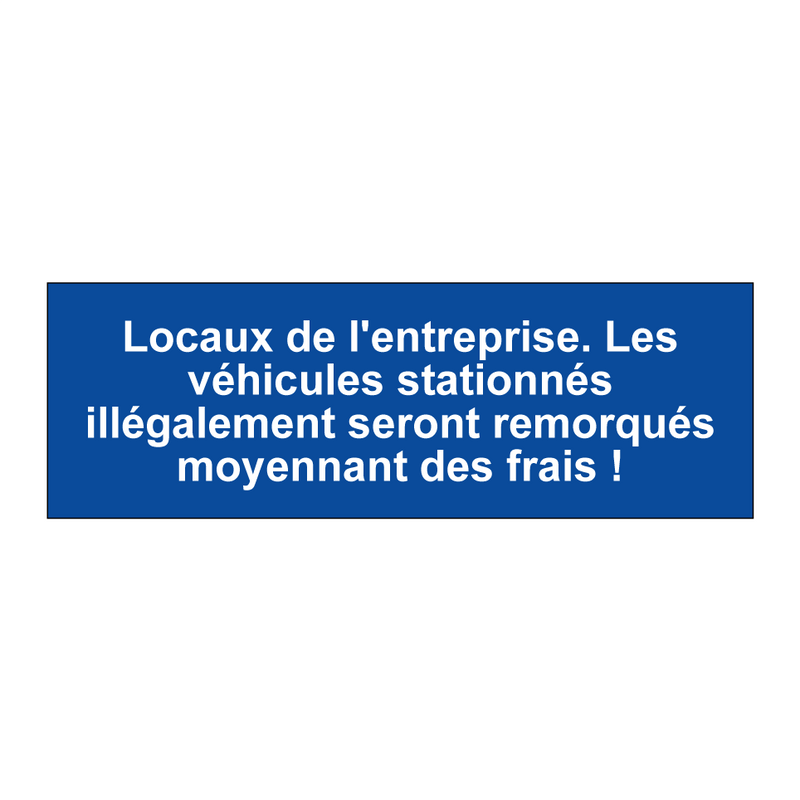 Locaux de l'entreprise. Les véhicules stationnés illégalement seront remorqués moyennant des frais !
