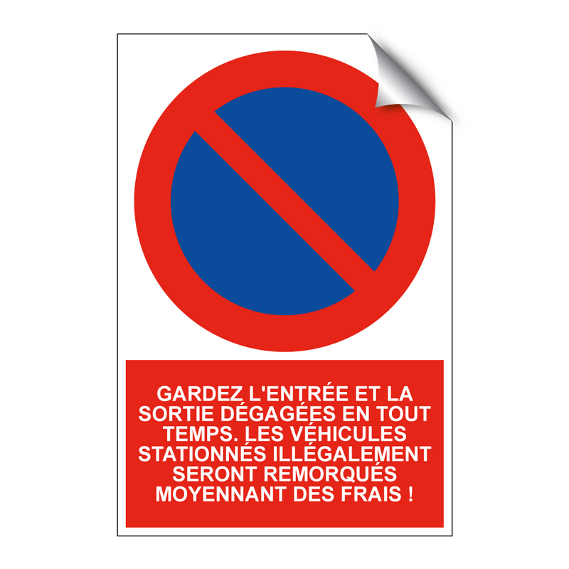 Gardez l'entrée et la sortie dégagées en tout temps. Les véhicules stationnés illégalement seront remorqués moyennant des frais !