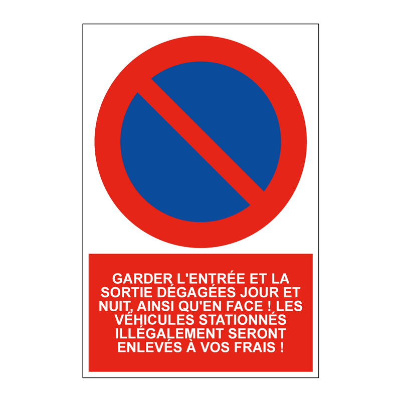 Garder l'entrée et la sortie dégagées jour et nuit, ainsi qu'en face ! Les véhicules stationnés illégalement seront enlevés à vos frais !