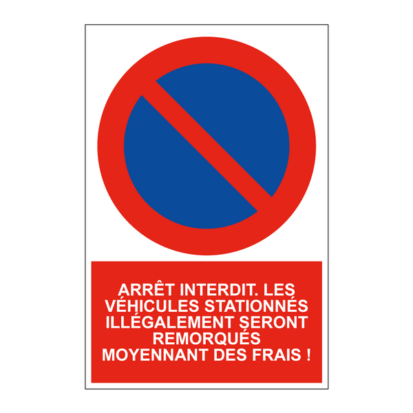 Arrêt interdit. Les véhicules stationnés illégalement seront remorqués moyennant des frais !