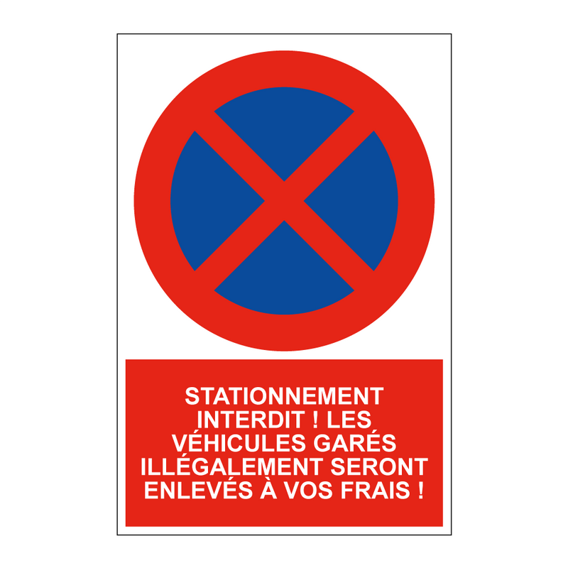 Stationnement interdit ! Les véhicules garés illégalement seront enlevés à vos frais !