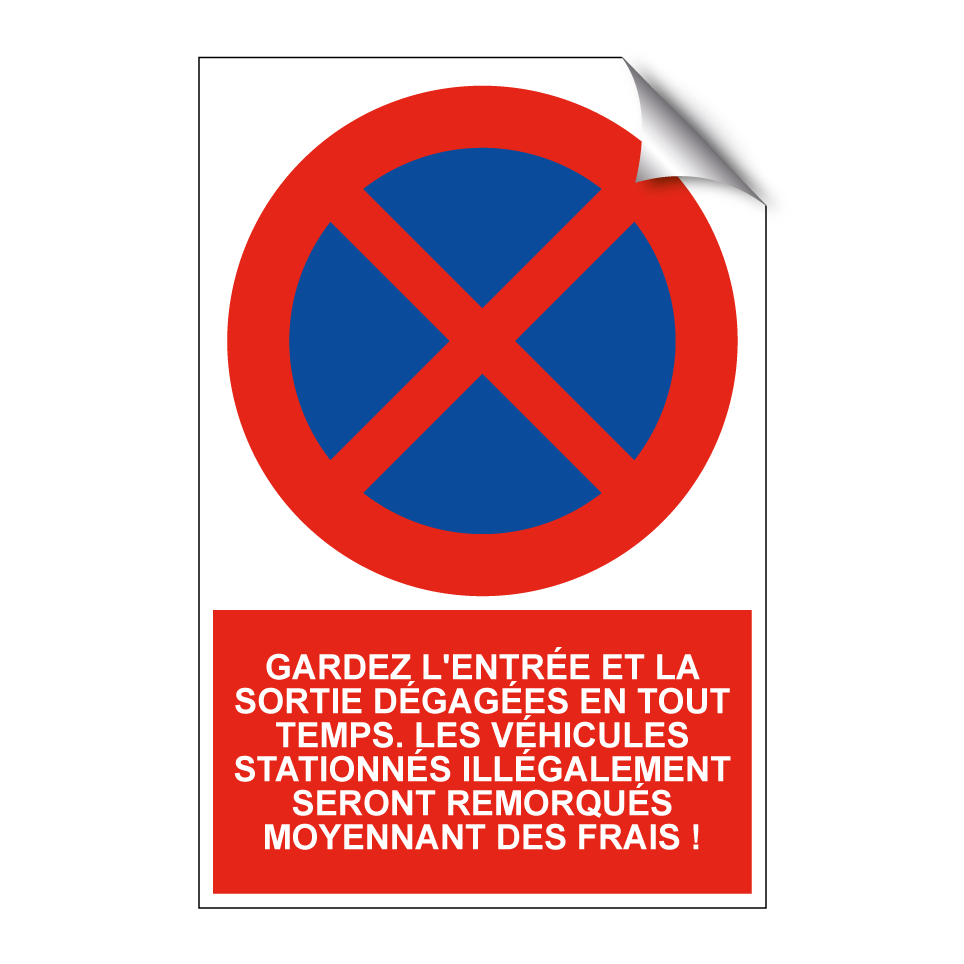 Gardez l'entrée et la sortie dégagées en tout temps. Les véhicules stationnés illégalement seront remorqués moyennant des frais !