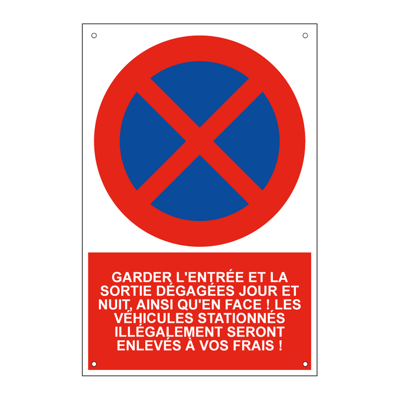 Garder l'entrée et la sortie dégagées jour et nuit, ainsi qu'en face ! Les véhicules stationnés illégalement seront enlevés à vos frais !
