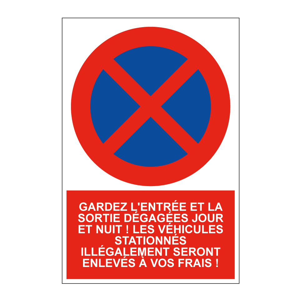 Gardez l'entrée et la sortie dégagées jour et nuit ! Les véhicules stationnés illégalement seront enlevés à vos frais !