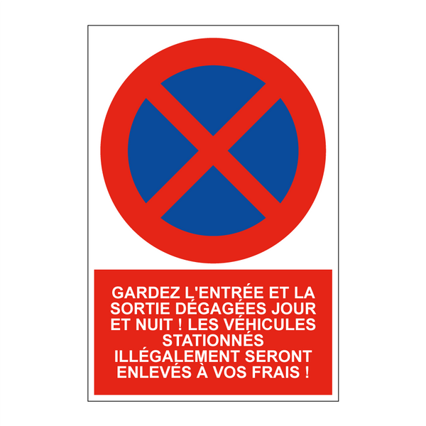 Gardez l'entrée et la sortie dégagées jour et nuit ! Les véhicules stationnés illégalement seront enlevés à vos frais !