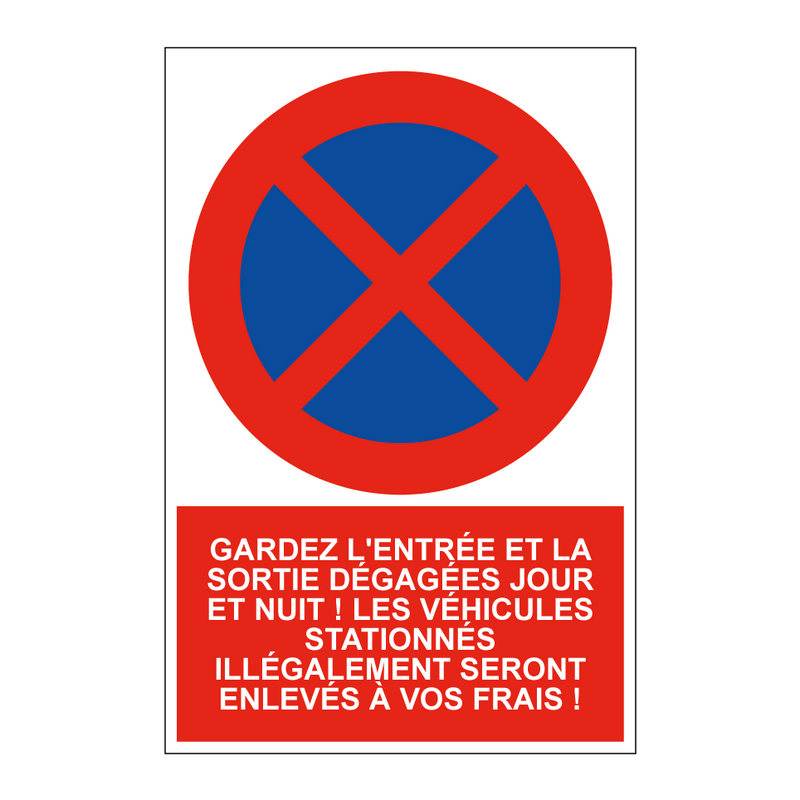 Gardez l'entrée et la sortie dégagées jour et nuit ! Les véhicules stationnés illégalement seront enlevés à vos frais !