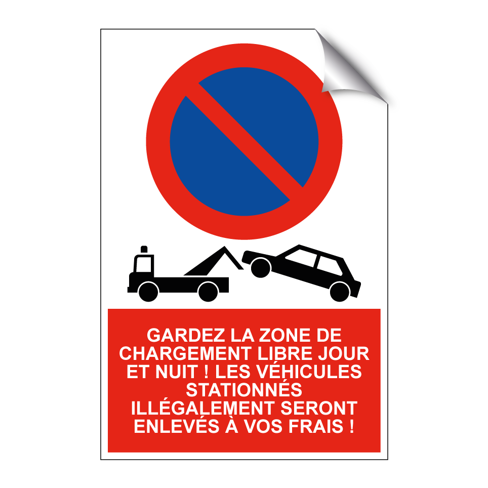 Gardez la zone de chargement libre jour et nuit ! Les véhicules stationnés illégalement seront enlevés à vos frais !