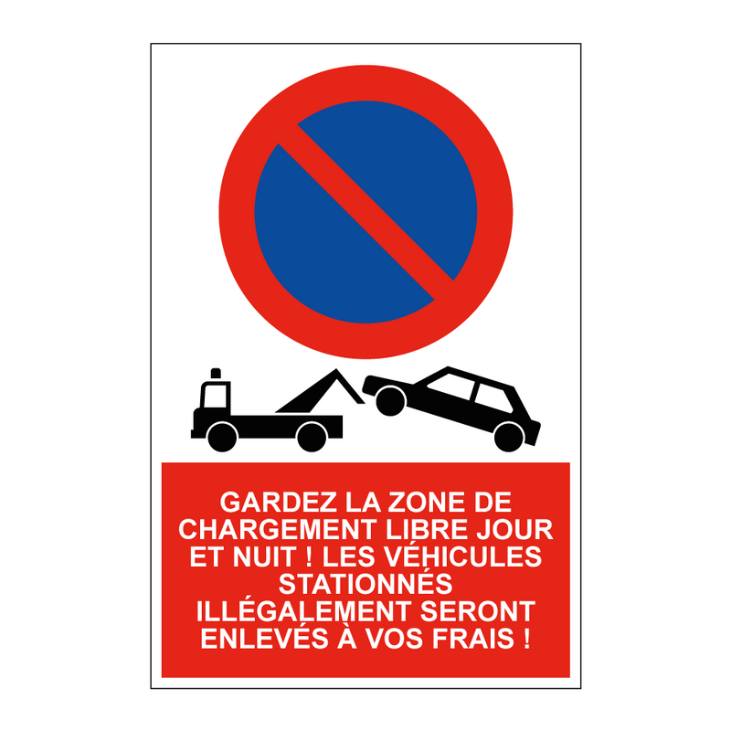 Gardez la zone de chargement libre jour et nuit ! Les véhicules stationnés illégalement seront enlevés à vos frais !