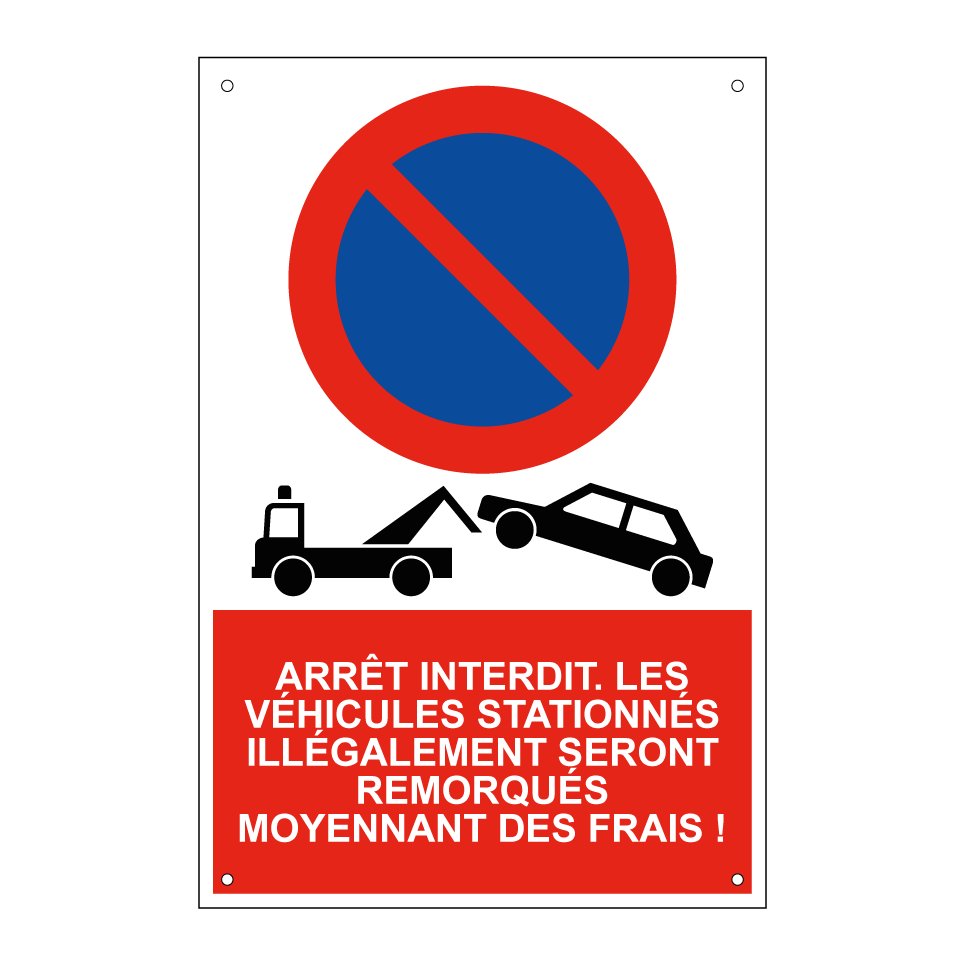 Arrêt interdit. Les véhicules stationnés illégalement seront remorqués moyennant des frais !