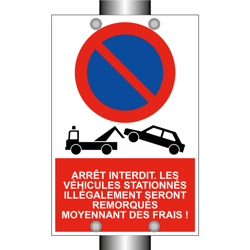 Arrêt interdit. Les véhicules stationnés illégalement seront remorqués moyennant des frais !