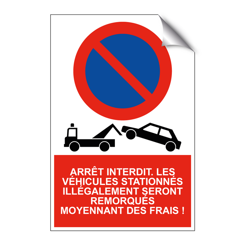 Arrêt interdit. Les véhicules stationnés illégalement seront remorqués moyennant des frais !