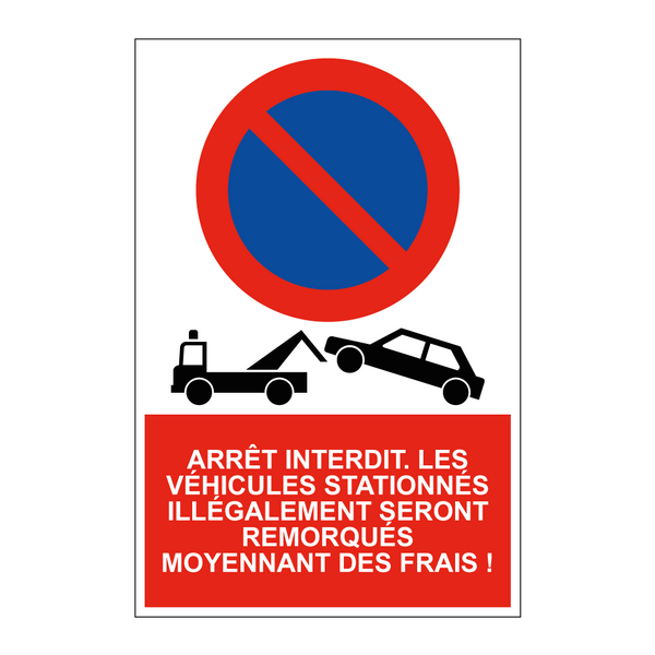 Arrêt interdit. Les véhicules stationnés illégalement seront remorqués moyennant des frais !